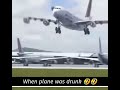 When plane was drunk   