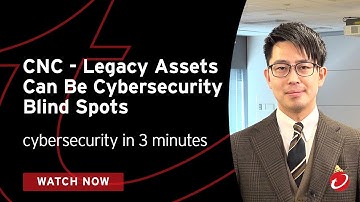 CNC - Legacy Assets Can Be Cybersecurity Blind Spots