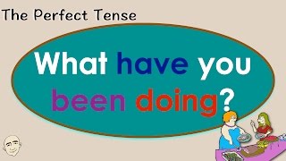 What Have You Been Doing? - perfect progressive tense ... 