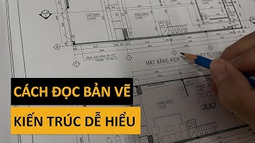 Cách đọc bản vẽ xây dựng kiến trúc dễ hiểu và đơn giản (năm 2023)