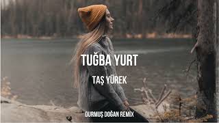 Tuğba Yurt - Taş Yürek ( Durmuş Doğan Remix ) Resimi