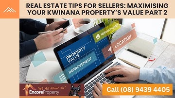 Real Estate Tips For Sellers: Maximize Your Kwinana Property’s Value Part 2 | Encore Property Group