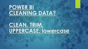 POWER BI   Cleaning Data ?  TRIM & CLEAN & lowercase & UPPERCASE