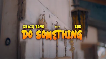 Craig Bone ft RBK - Do Something [Official Music Video]