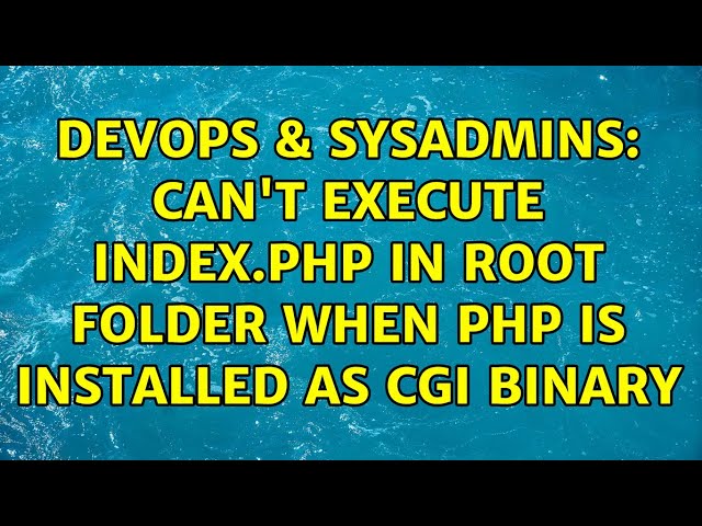 DevOps u0026 SysAdmins: Can't execute index.php in root folder when PHP is installed as CGI binary class=