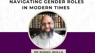 Navigating Gender Roles in Modern Times | Sh. Suhail Mulla