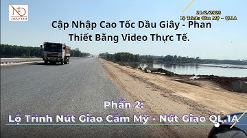 Cao Tốc Dầu Giây Phan Thiết Cập Nhập Mới Nhất Bằng Video Thực Tế - Phẩn 2: Lộ Trình Cẩm Mỹ - QL.1A