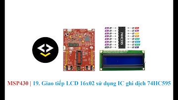MSP430 | 19. Giao tiếp LCD 16x02 sử dụng IC ghi dịch 74HC595