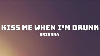 BRIANNA   Kiss Me When I'm Drunk (Lyrics)