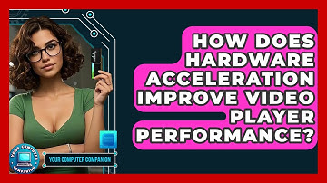 How Does Hardware Acceleration Improve Video Player Performance? - Your Computer Companion