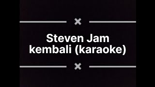 Steven Jam - Kembali (karaoke)