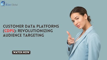 Customer Data Platforms (CDPs): Revolutionizing Audience Targeting | iCert Global