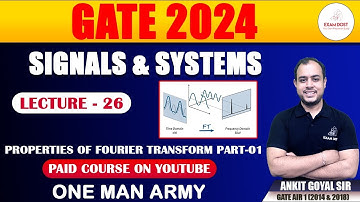Properties of Fourier Transform Part-01 | Signals & Systems | GATE 2024 | Ankit Goyal | One Man Army