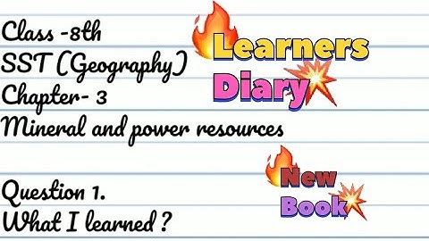 SST(Geo) /Class-8 / Ch-3. / Mineral and power resources /Learners Diary /New Ncert Book
