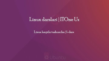 Linux haqida tushuncha | 1-dars | Linux darslari