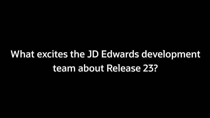 What Excites the JD Edwards Team about Release 23?