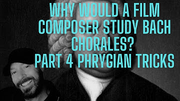 Why study Bach Functional Harmony as a film Composer Part 4 Phrygian Master
