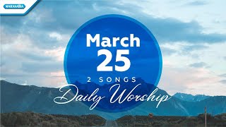 March 25 • El Shaddai - Ku Makin MencintaiMu // Daily Worship