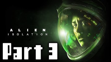 Alien Isolation Walkthrough Part 3 Gameplay Lets Play Playthrough