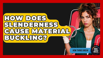 How Does Slenderness Cause Material Buckling? - How Things Break