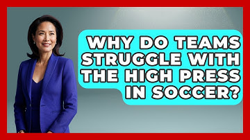 Why Do Teams Struggle With The High Press In Soccer? - Soccer Stats Vault