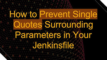 How to Prevent Single Quotes Surrounding Parameters in Your Jenkinsfile