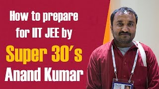 How to prepare for IIT JEE by Super 30's Anand Kumar