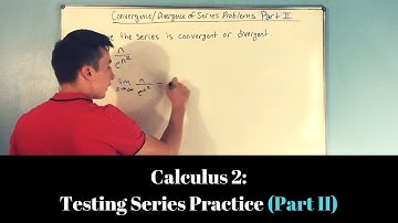 Calculus 2: Testing Series for Convergence or Divergence (Part II)