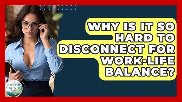 Why Is It So Hard To Disconnect For Work-life Balance? - The Personal Growth Path