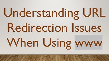 Understanding URL Redirection Issues When Using www