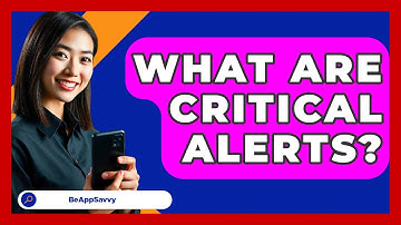 What Are Critical Alerts? - Be App Savvy