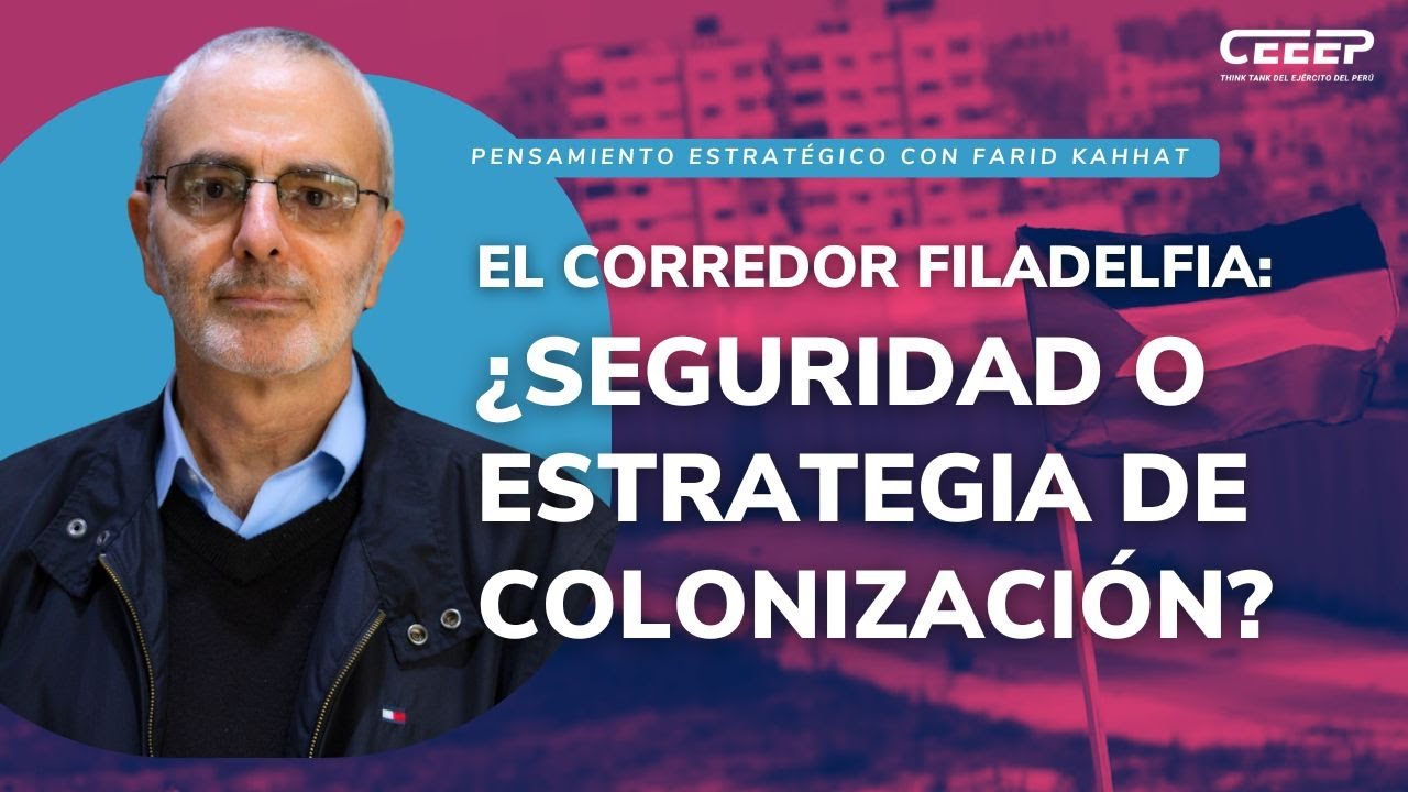 El Corredor Filadelfia: ¿Seguridad o Estrategia de Colonización? | Pensamiento Estratégico
