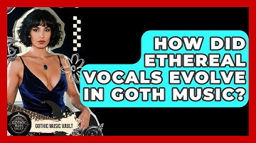 How Did Ethereal Vocals Evolve In Goth Music? - Goth Music Vault