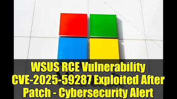 WSUS RCE Vulnerability CVE-2025-59287 Exploited After Patch - Cybersecurity Alert