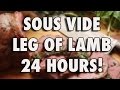 24 HOUR SOUS VIDE LAMB LEG! BEST. LAMB. EVER...