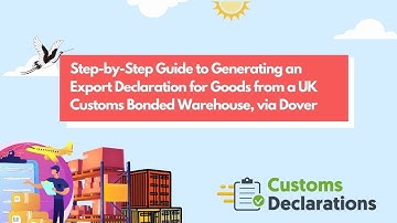 Guide to Generating an Export Declaration for Goods from a UK Customs Bonded Warehouse, via Dover