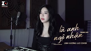 Là Anh Ngộ Nhận Lofi - Linh Hương Luz Cover Trung Dio - Anh Thương Ai Rồi Để Em Bao Thắc Mắc