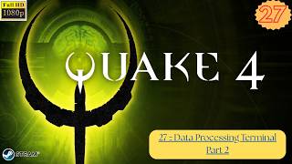 Quake 4 || 27 :: Data Processing Terminal Part 2 || Walkthrough #27