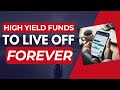 Ideal high yield funds to live off forever  us  canadian stock market