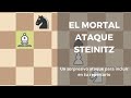 El Mortal Ataque Steinitz - Una sorpresa en la Apertura Española