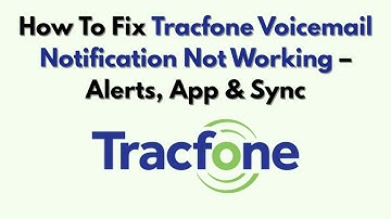Hoe u de niet-werkende voicemailmelding van Tracfone kunt oplossen - Waarschuwingen, app en synch...