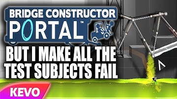 Bridge Constructor Portal but I make all the test subjects fail