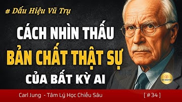 Cách Nhìn Thấu Bản Chất Thật Sự Của Một Người - Đọc Vị Bất Kỳ AI | Dấu Hiệu Vũ Trụ Carl Jung