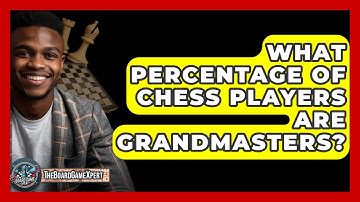 What Percentage Of Chess Players Are Grandmasters? - The Board Game Xpert