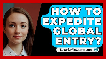 How To Expedite Global Entry? - SecurityFirstCorp.com