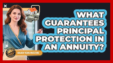 What Guarantees Principal Protection In An Annuity?