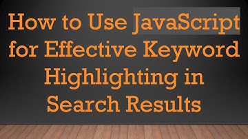 How to Use JavaScript for Effective Keyword Highlighting in Search Results