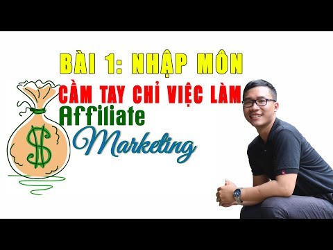 Cầm Tay Chỉ Việc Làm Affiliate Marketing | Bài 1 – Nhập Môn