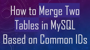 How to Merge Two Tables in MySQL Based on Common IDs