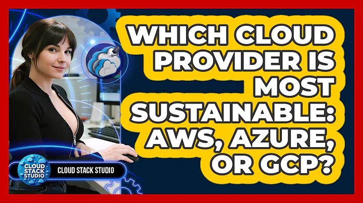 Which Cloud Provider Is Most Sustainable: AWS, Azure, Or GCP? - Cloud Stack Studio